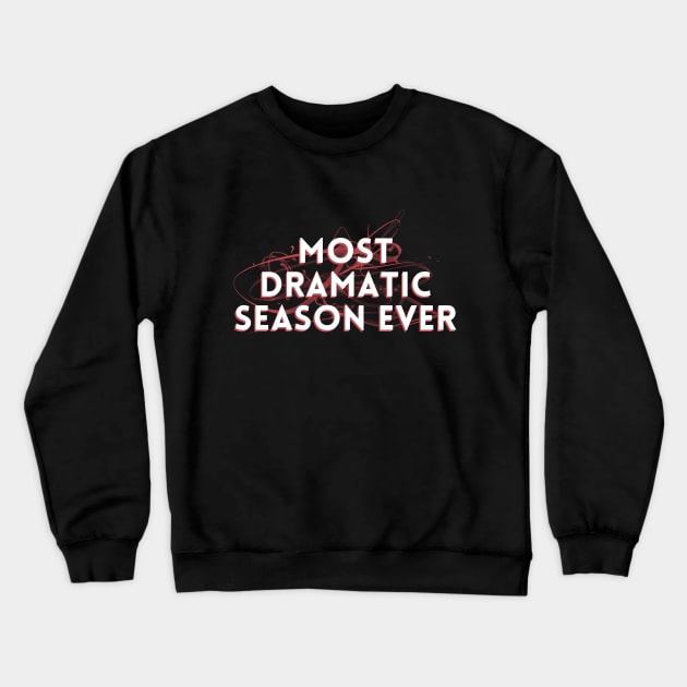 Most Dramatic Season Ever Crewneck Sweatshirt by Rishirt